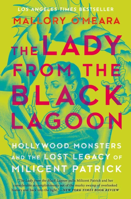 The Lady From The Black Lagoon : Hollywood Monsters and the Lost Legacy of Milicent Patrick - 9781781089026