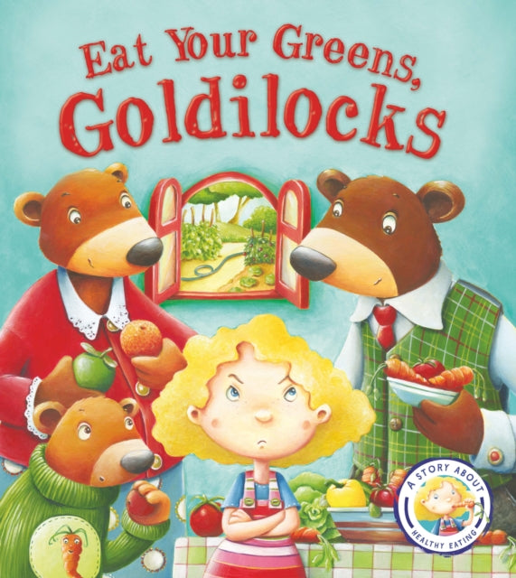 Fairy Tales Gone Wrong: Eat Your Greens, Goldilocks : A Story About Eating Healthily - 9781781716458