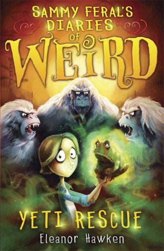 Sammy Feral's Diaries of Weird: Yeti Rescue - 9781782061892