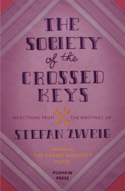 The Society of the Crossed Keys : Selections from the Writings of Stefan Zweig, Inspirations for The Grand Budapest Hotel - 9781782271079