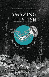 Amazing Jellyfish : Mysterious Dweller of the Deep - 9781782694250