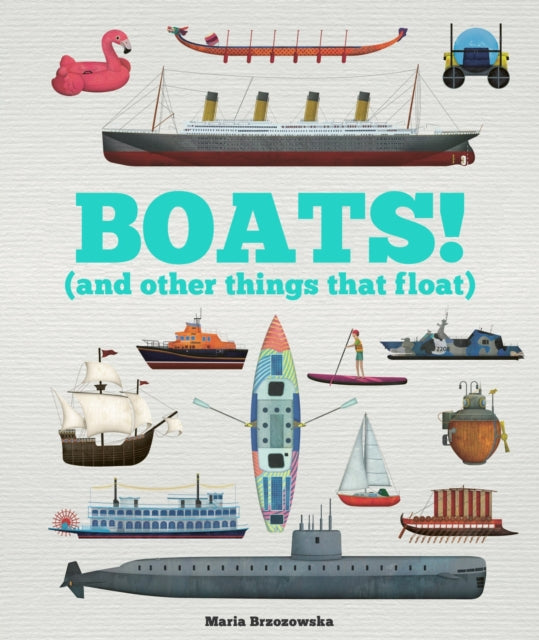 Boats! : And Other Things That Float - 9781783128358