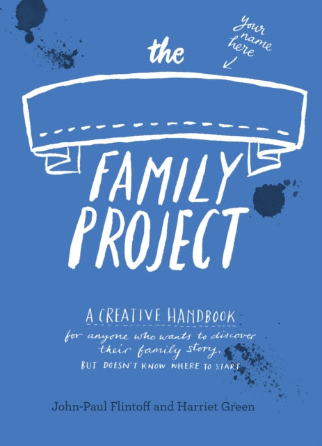 The Family Project : A Creative Handbook for Anyone Who Wants to Discover Their Family Story - but Doesn't Know Where to Start - 9781783350704