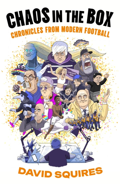 Chaos in the Box : Chronicles from Modern Football - 9781783352838
