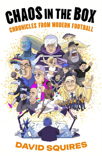 Chaos in the Box : Chronicles from Modern Football - 9781783352838