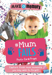 Make a Memory #Mum Fails Photo Card Props : Capture those mum moments you may wish to forget! - 9781783708376