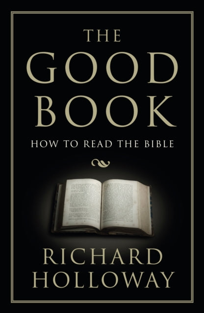 The Good Book : How to Read the Bible - 9781783780266