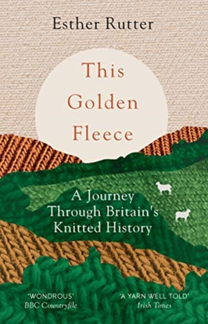 This Golden Fleece : A Journey Through Britain’s Knitted History - 9781783784363