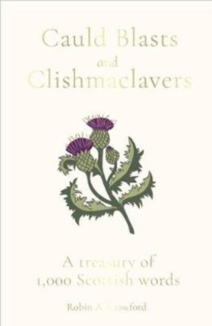 Cauld Blasts and Clishmaclavers : A Treasury of 1,000 Scottish Words - 9781783964789