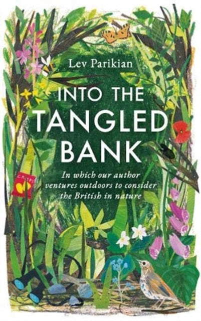 Into The Tangled Bank : Discover the Quirks, Habits and Foibles of How We Experience Nature - 9781783965830