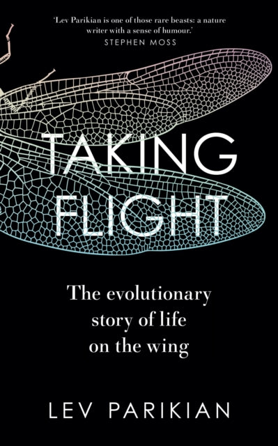 Taking Flight : The Evolutionary Story of Life on the Wing - 9781783967032