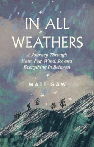 In All Weathers : A Journey Through Rain, Fog, Wind, Ice and Everything In Between-9781783967735