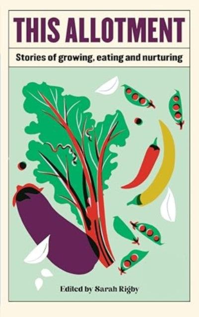 This Allotment : Stories of Growing, Eating and Nurturing - 9781783967889