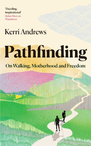 Pathfinding : On Walking, Motherhood and Freedom - 9781783968428