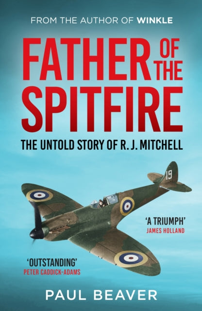 Father of the Spitfire : The Untold Story of R.J. Mitchell - 9781783968534