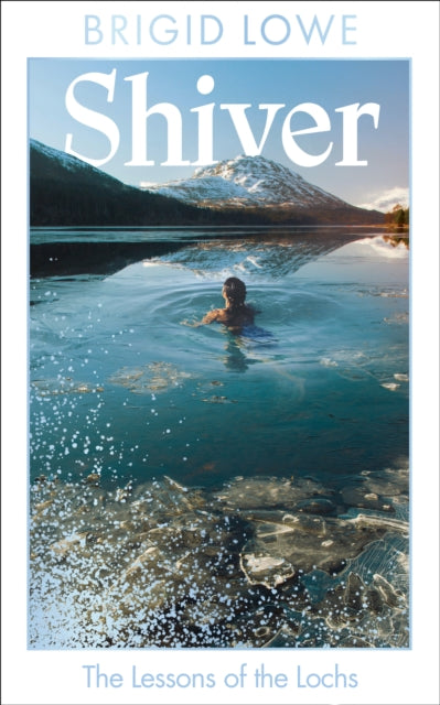 Shiver : The Lessons of the Lochs - AS FEATURED ON BBC RADIO 4 WOMAN’S HOUR - 9781783969562