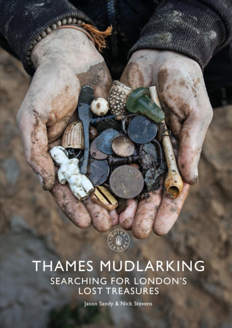 Thames Mudlarking : Searching for London's Lost Treasures - 9781784424329