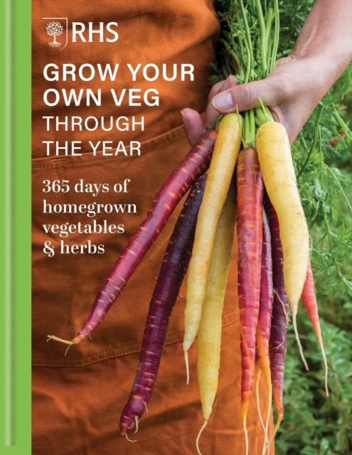RHS Grow Your Own Veg Through the Year : 365 Days of Homegrown Vegetables & Herbs - 9781784729400