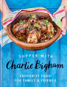 Supper with Charlie Bigham : Favourite food for family & friends - 9781784729493