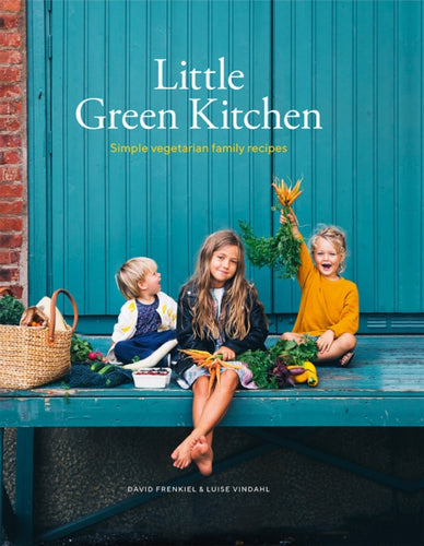 Little Green Kitchen : Simple Vegetarian Family Recipes - 9781784882273