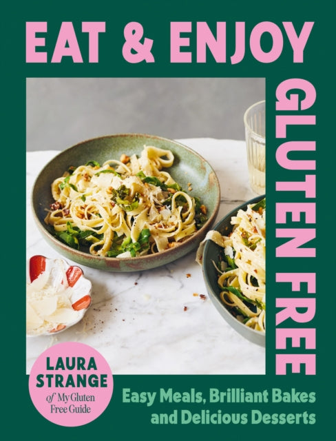 Eat and Enjoy Gluten Free : Easy Meals, Brilliant Bakes and Delicious Desserts - 9781784887162