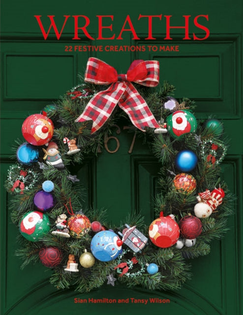 Wreaths : 22 Festive Creations to Make - 9781784946593