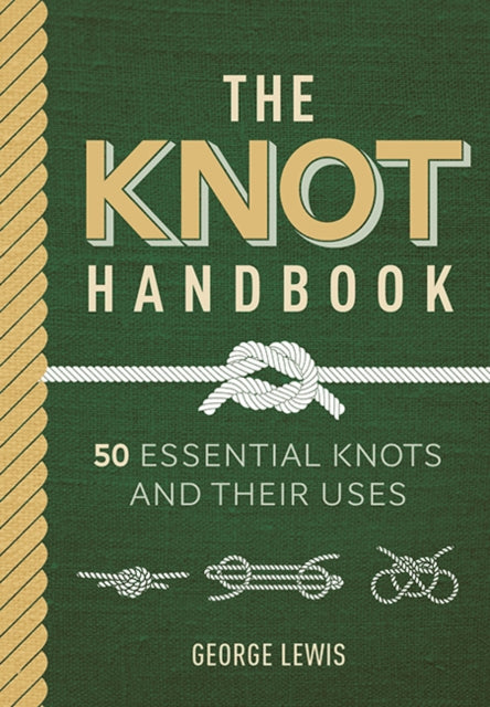 The Knot Handbook : 50 Essential Knots and Their Uses - 9781784946746