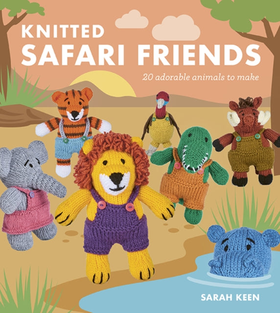 Knitted Safari Friends : 20 Adorable Animals to Make - 9781784947156