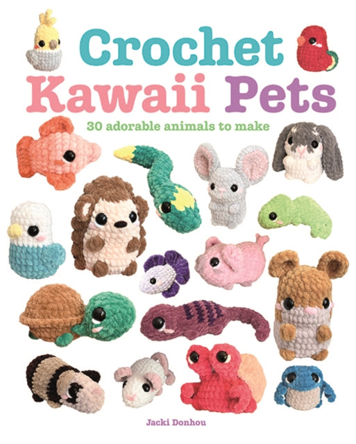 Crochet Kawaii Pets : 30 Adorable Animals to Make - 9781784947170