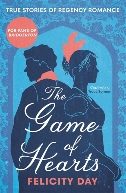 The Game of Hearts : True Stories of Regency Romance - 9781785120886
