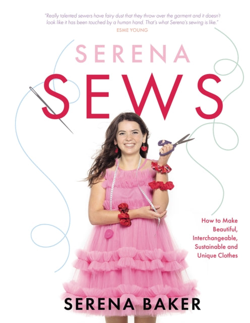 Serena Sews : How to Make Beautiful, Interchangeable, Sustainable and Unique Clothes - 9781785303883