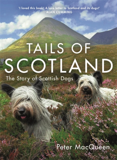 Tails of Scotland : The Story of Scottish Dogs - 9781785308482
