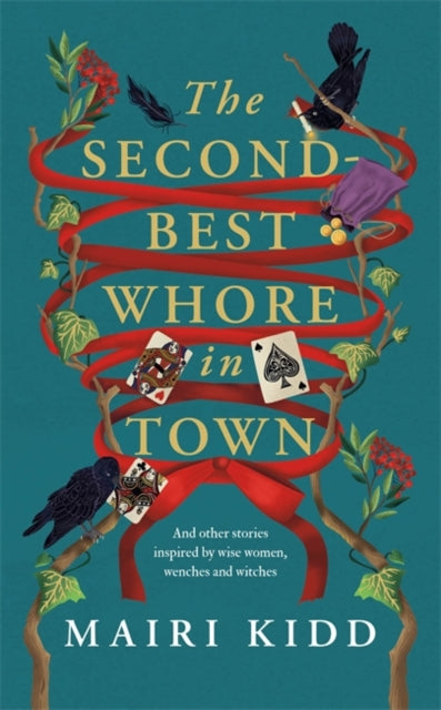 The Second-Best Whore in Town : And other stories inspired by wise women, wenches and witches - 9781785309700