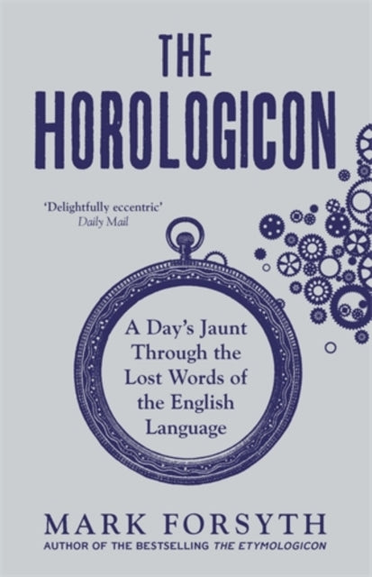 The Horologicon : A Day's Jaunt Through the Lost Words of the English Language - 9781785781711