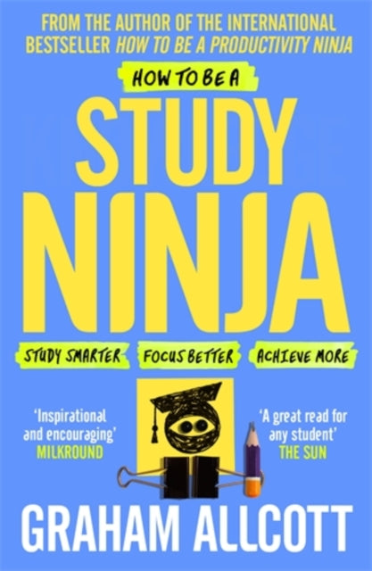How to be a Study Ninja : Study smarter. Focus better. Achieve more. - 9781785782374