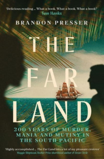 The Far Land : 200 Years of Murder, Mania and Mutiny in the South Pacific - 9781785788949