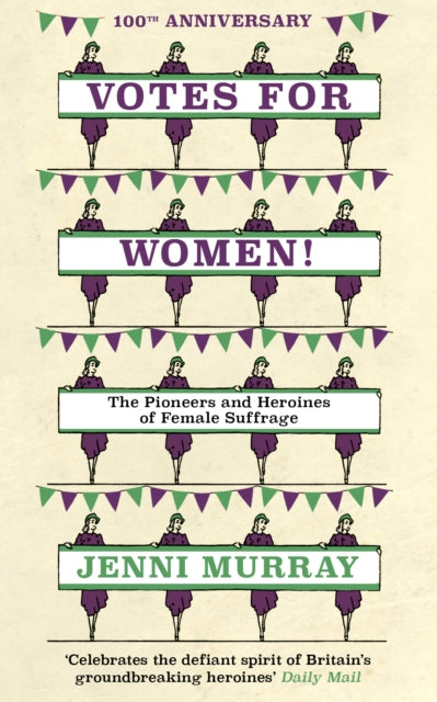 Votes For Women! : The Pioneers and Heroines of Female Suffrage (from the pages of A History of Britain in 21 Women) - 9781786074751