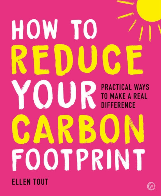 How to Reduce Your Carbon Footprint : Practical Ways to Make a Real Difference - 9781786786487