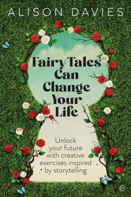 Fairy Tales Can Change Your Life : Unlock Your Future With Creative Exercises Inspired by Storytelling - 9781786787330