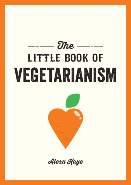 The Little Book of Vegetarianism : The Simple, Flexible Guide to Living a Vegetarian Lifestyle - 9781786857736