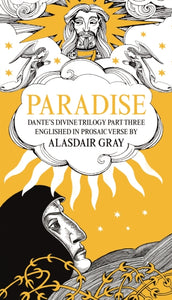 PARADISE : Dante's Divine Trilogy Part Three. Englished in Prosaic Verse by Alasdair Gray - 9781786894748
