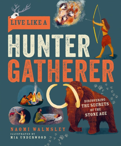 Live Like a Hunter Gatherer : Discovering the Secrets of the Stone Age - 9781787081208