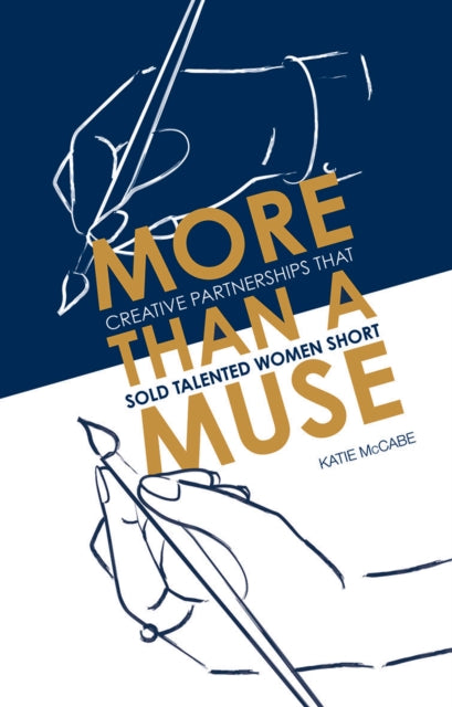 More than a Muse : Creative Partnerships That Sold Talented Women Short - 9781787134119