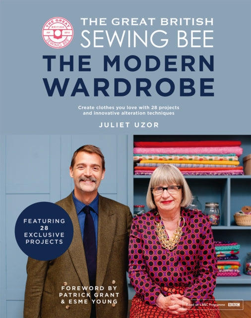 The Great British Sewing Bee: The Modern Wardrobe : Create Clothes You Love with 28 Projects and Innovative Alteration Techniques - 9781787137639