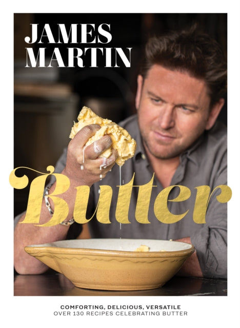 Butter : Comforting, Delicious, Versatile - Over 130 Recipes Celebrating Butter - 9781787138223
