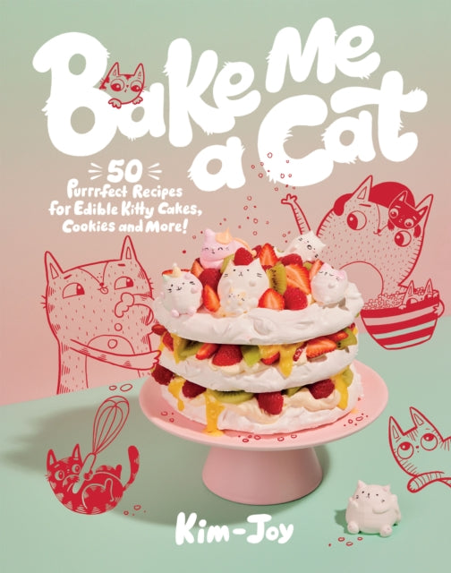Bake Me a Cat : 50 Purrfect Recipes for Edible Kitty Cakes, Cookies and More! - 9781787139411