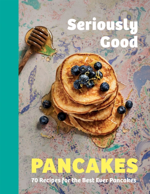 Seriously Good Pancakes : 70 Recipes for the Best Ever Pancakes - 9781787139749