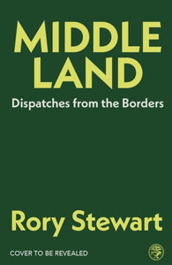 Pre-Order for 30th October: Signed copy of Middleland: Dispatches from the Borders by Rory Stewart