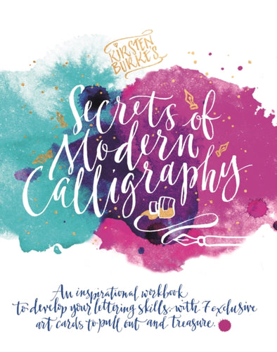 Kirsten Burke's Secrets of Modern Calligraphy : An inspirational workbook to develop your lettering skills, with 7 exclusive art cards to pull out and treasure. - 9781787410213