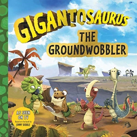 Gigantosaurus - The Groundwobbler - 9781787417007